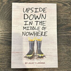 Upside Down in the Middle of Nowhere by Julie T. Lamana